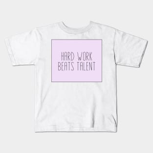 Hard Work Beats Talent - Motivational and Inspiring Work Quotes Kids T-Shirt